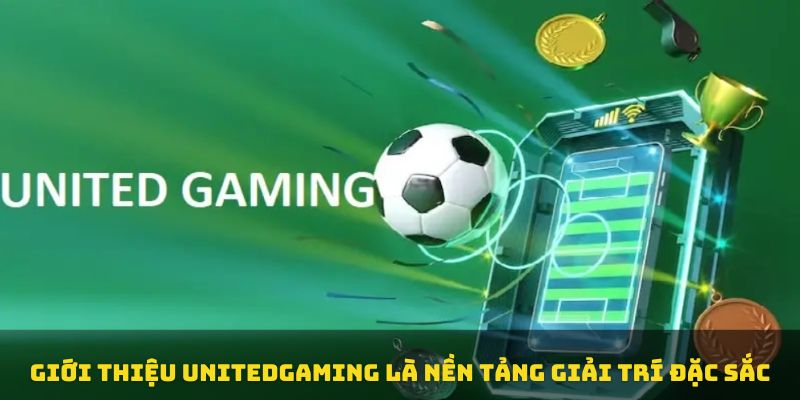 Giới thiệu unitedgaming là nền tảng giải trí đặc sắc