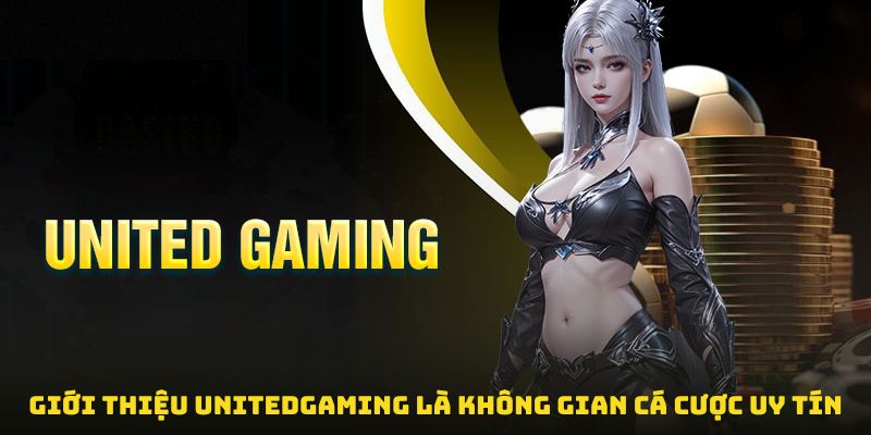 Giới thiệu unitedgaming là không gian cá cược uy tín