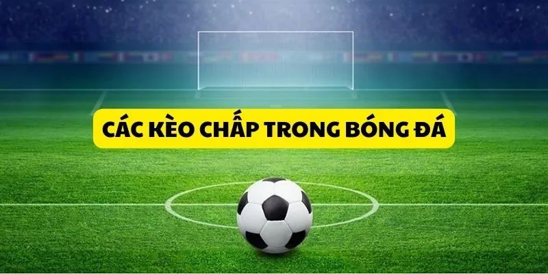 Các hình thức kèo chấp nên biết