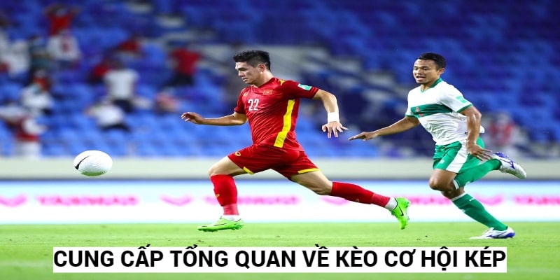 Không phải ai cũng biết đến tổng quan về kèo cơ hội kép