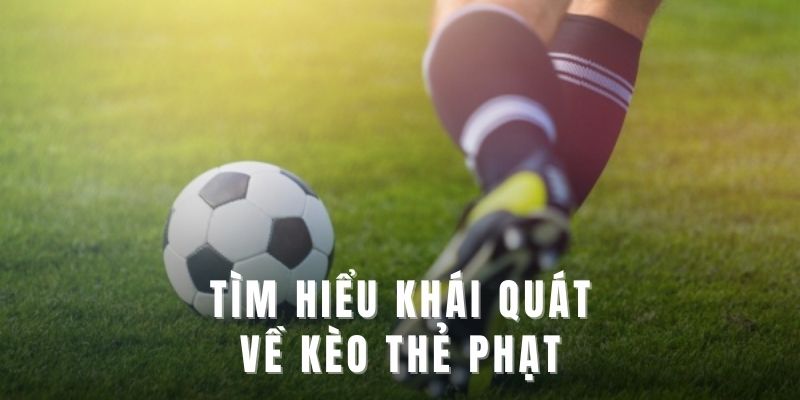 Tìm hiểu khái quát về kèo thẻ phạt