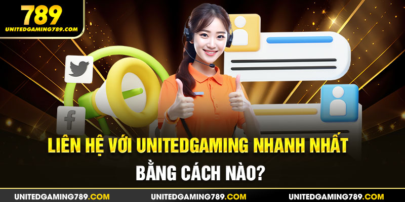 Liên hệ với Unitedgaming nhanh nhất bằng cách nào?