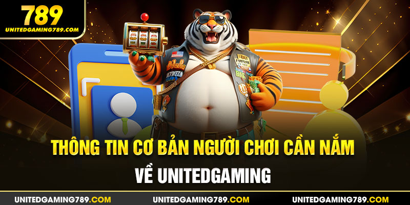 Thông tin cơ bản người chơi cần nắm về Unitedgaming