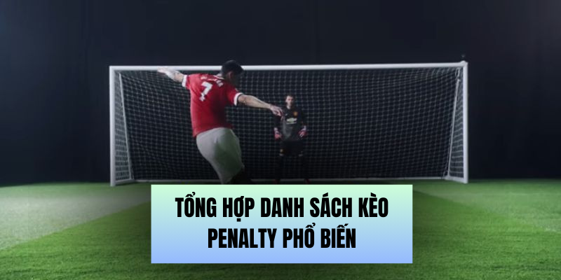 Tổng hợp danh sách kèo Penalty phổ biến