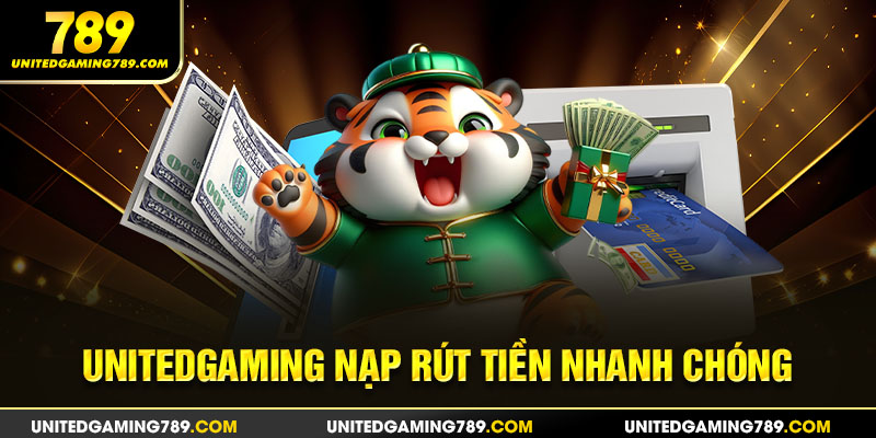 Unitedgaming nạp rút tiền nhanh chóng